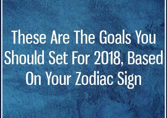 These Are The Goals You Should Set For 2018, Based On Your Zodiac Sign