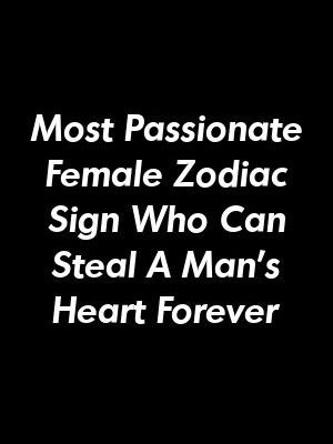 Most Passionate Female Zodiac Sign Who Can Steal A Man’s Heart Forever by pointpets.gq