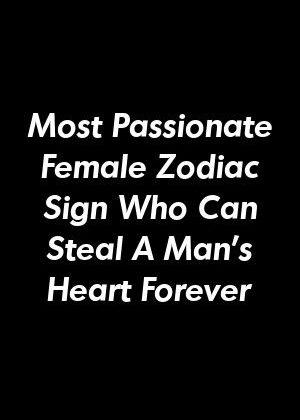 Most Passionate Female Zodiac Sign Who Can Steal A Man’s Heart Forever by pointpets.gq