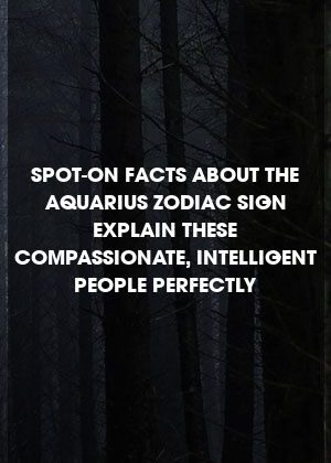 Spot-On Facts About The Aquarius Zodiac Sign Explain These Compassionate, Intelligent People …