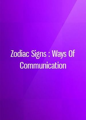 Zodiac Signs : Ways Of Communication