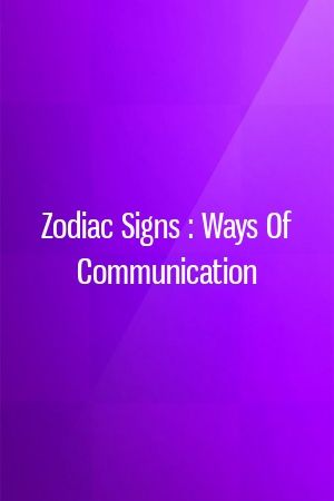 Zodiac Signs : Ways Of Communication