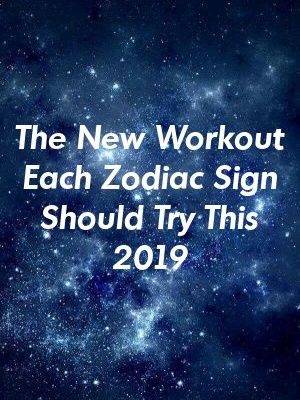 The New Workout Each Zodiac Sign Should Try This 2019 by guidepets.gq