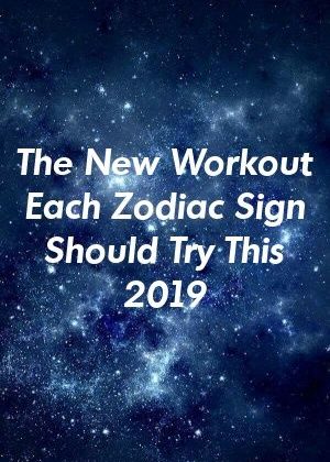 The New Workout Each Zodiac Sign Should Try This 2019 by guidepets.gq