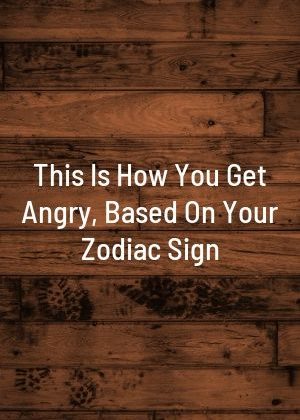 TheAstrologist | This Is How You Get Angry, Based On Your Zodiac Sign