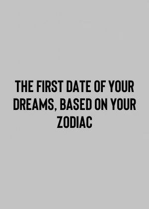 The First Date Of Your Dreams, Based On Your Zodiac