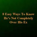 8 Easy Ways To Know He’s Not Completely Over His Ex