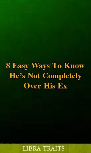 8 Easy Ways To Know He’s Not Completely Over His Ex