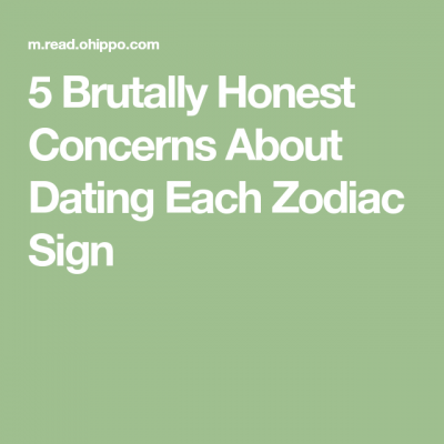 5 Brutally Honest Concerns About Dating Each Zodiac Sign