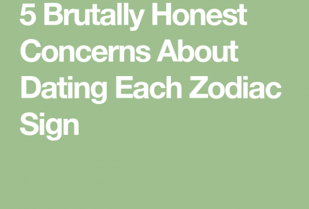 5 Brutally Honest Concerns About Dating Each Zodiac Sign