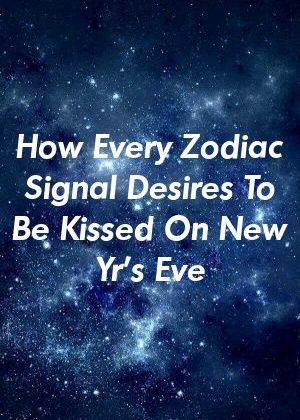 How Every Zodiac Signal Desires To Be Kissed On New Yr’s Eve by guidepets.gq