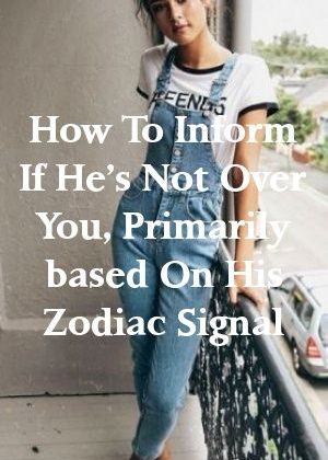 How To Inform If He’s Not Over You, Primarily based On His Zodiac Signal by spotpets.gq