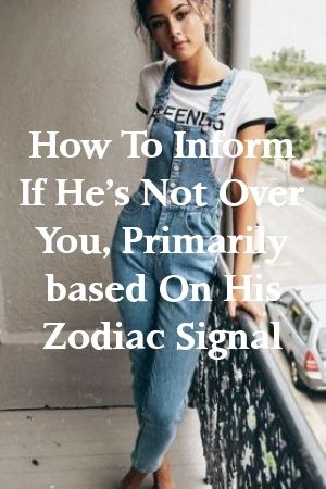 How To Inform If He’s Not Over You, Primarily based On His Zodiac Signal by spotpets.gq