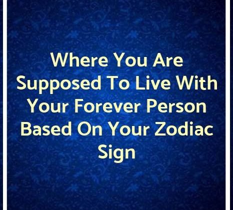 Where You Are Supposed To Live With Your Forever Person Based On Your Zodiac Sign
