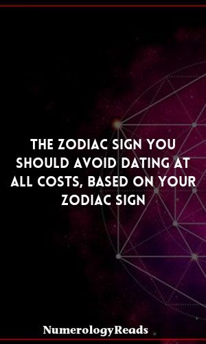 The Zodiac Sign You Should Avoid Dating At All Costs, Based On Your Zodiac…