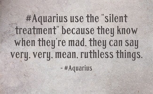 #Aquarius use the silent treatment because they know when they’re mad, they can say…
