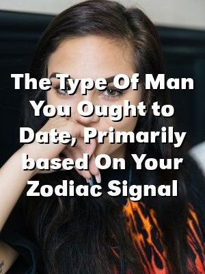 The Type Of Man You Ought to Date, Primarily based On Your Zodiac Signal by domepets.gq
