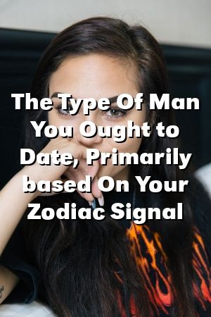 The Type Of Man You Ought to Date, Primarily based On Your Zodiac Signal by domepets.gq