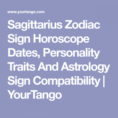 Sagittarius Zodiac Sign Horoscope Dates, Personality Traits And Astrology Sign Compatibility | YourTango