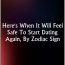 Here’s When It Will Feel Safe To Start Dating Again, By Zodiac Sign