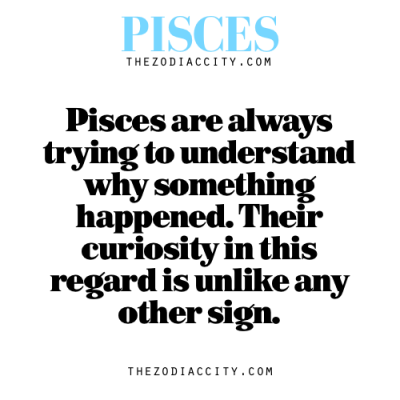 Zodiac Pisces Fact — Pisces are always trying to understand why something happened. Their…