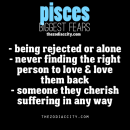 Pisces Biggest Fears: Being rejected or alone; Never finding the right person to love…
