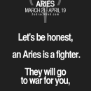 Let’s be honest, an Aries is a fighter, They will go to war for…
