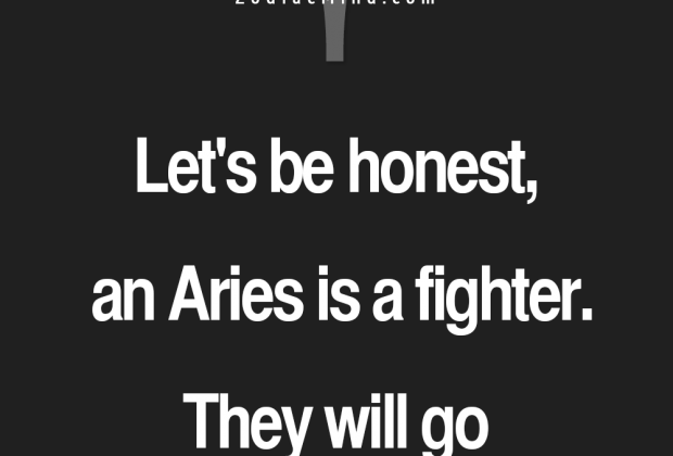 Let’s be honest, an Aries is a fighter, They will go to war for…