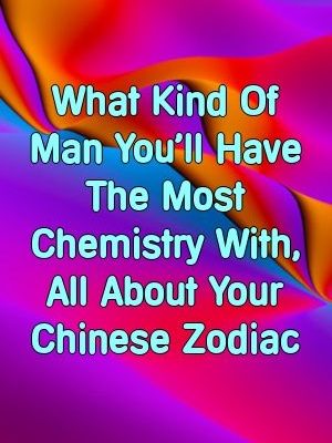 Dorothy Brown What Kind Of Man You’ll Have The Most Chemistry With, All About Your Chinese Zo…