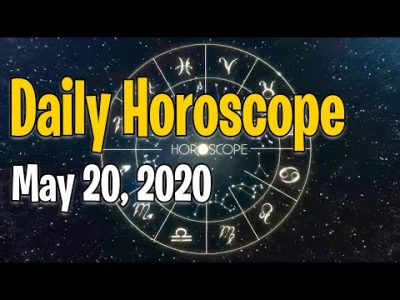 Daily Horoscope May 20, 2020 Todays Daily Horoscope Zodiac Signs