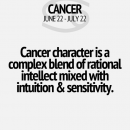 Cancer character is a complex blend of rational intelligence with intuition & sensitivity
