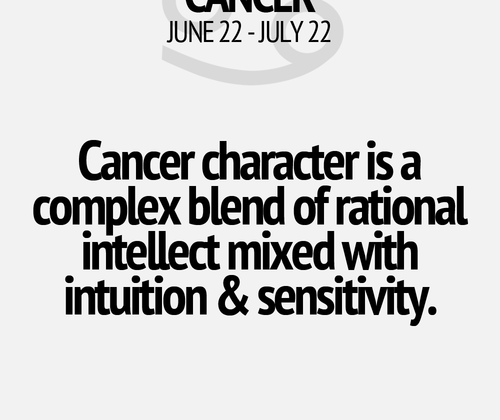 Cancer character is a complex blend of rational intelligence with intuition & sensitivity