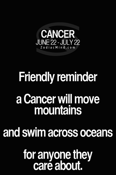 cancers totally we do everyting for the people we love