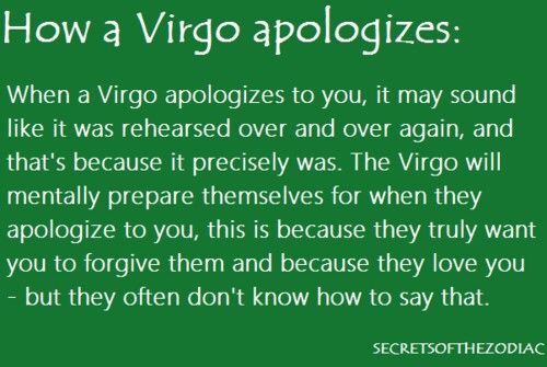 This is so true. A Virgo’s apology is always sincere