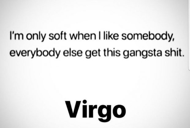 Virgo – I’m only soft with those I like, everyone