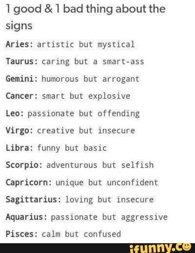 1 good &] bad thing about the signs Aries: artistic but mystiul Taurus: caring…