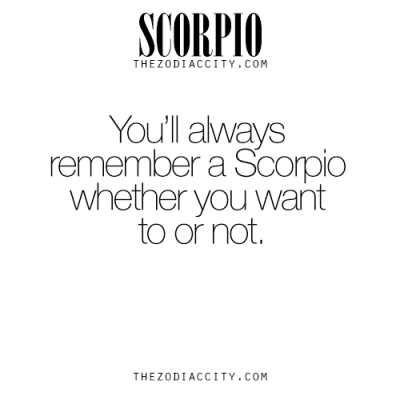 You’ll always remember a Scorpio whether you want to or not