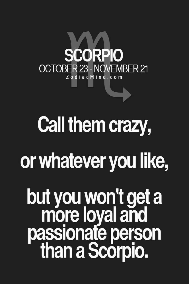 Especially a loyal, loving, always there Scorpio