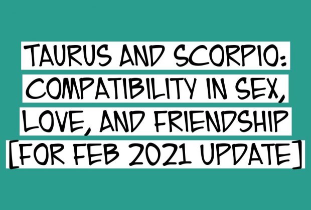 Taurus and Scorpio: Compatibility in Sex, Love, and Friendship For February 2021