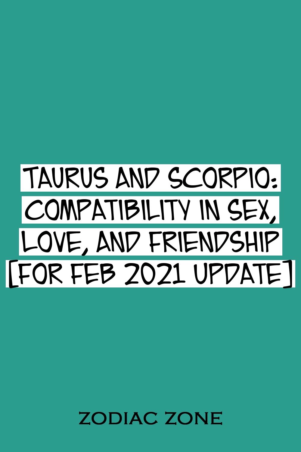 Taurus And Scorpio Compatibility In Sex Love And Friendship For February 2021 Zodiac Memes 5428