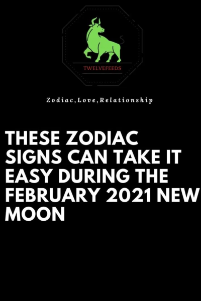 These Zodiac Signs Can Take It Easy During The February 2021 New Moon