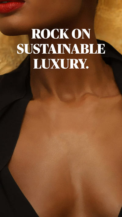 ROCK ON SUSTAINABLE LUXURY. 