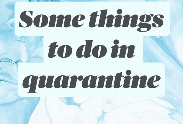 Some things to do in quarantine
