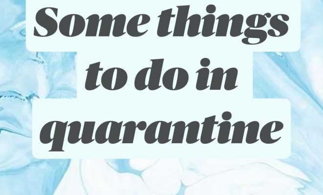 Some things to do in quarantine
