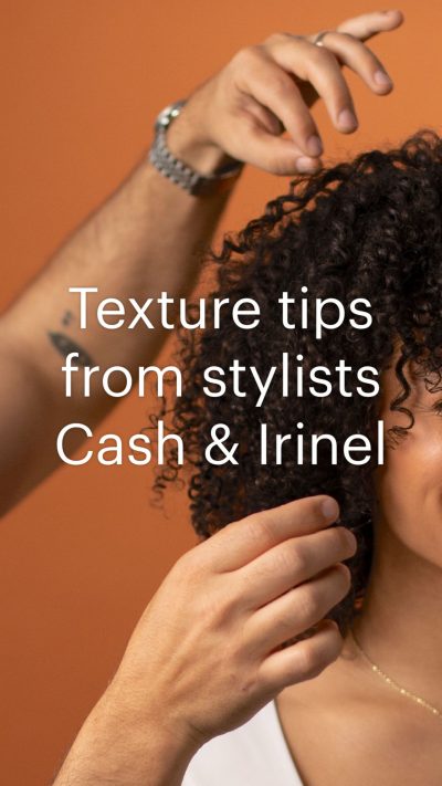 Texture tips from stylists Cash & Irinel