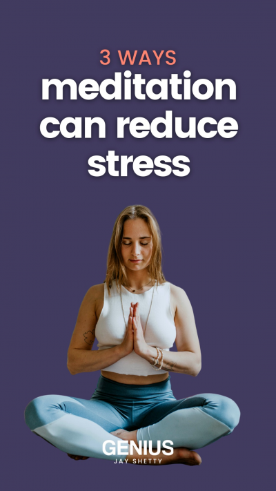 3 Ways Meditation Can Reduce Stress – How to Meditate for Beginners – Jay Shetty’s Genius Community