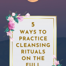 5 Ways to Practice Full Moon Rituals