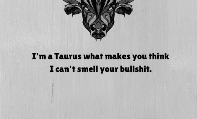 9 Things Only A Taurus Can Relate To – The Minds Journal