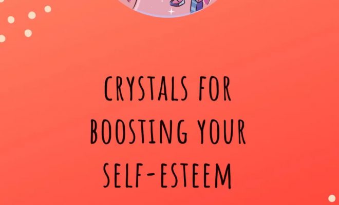 Crystals for Boosting Self-Esteem