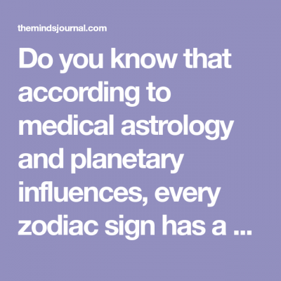 Do you know that according to medical astrology and planetary influences, every zodiac sign…